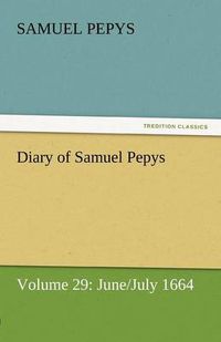 Cover image for Diary of Samuel Pepys - Volume 29: June/July 1664