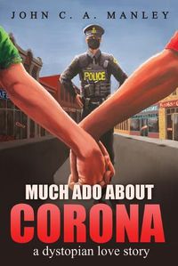 Cover image for Much Ado About Corona: A Dystopian Love Story