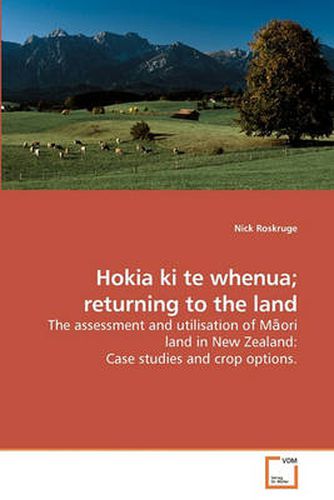 Cover image for Hokia Ki Te Whenua; Returning to the Land