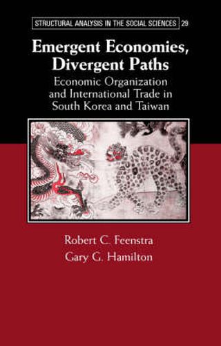 Emergent Economies, Divergent Paths: Economic Organization and International Trade in South Korea and Taiwan