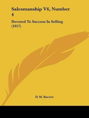 Salesmanship V6, Number 4: Devoted to Success in Selling (1917)