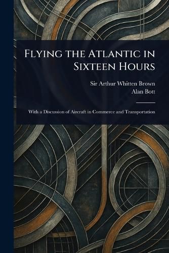 Cover image for Flying the Atlantic in Sixteen Hours