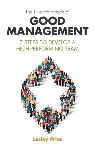 Cover image for The Little Handbook of Good Management: 7 Steps to Develop a High-Performing Team