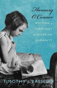 Cover image for Flannery O'Connor: Writing a Theology of Disabled Humanity