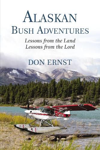 Cover image for Alaskan Bush Adventures: Lessons from the Land, Lessons from the Lord