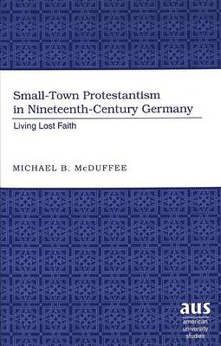 Cover image for Small-Town Protestantism in Nineteenth-Century Germany: Living Lost Faith