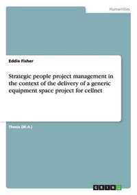 Cover image for Strategic people project management in the context of the delivery of a generic equipment space project for cellnet