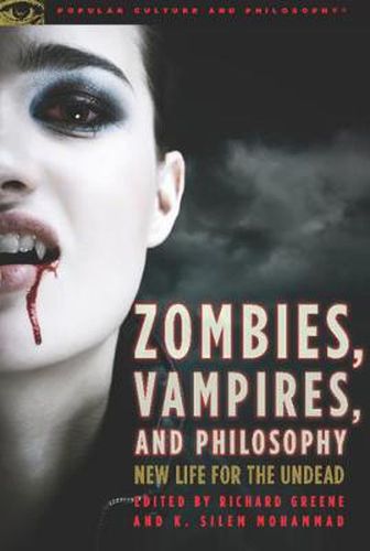 Zombies, Vampires, and Philosophy: New Life for the Undead
