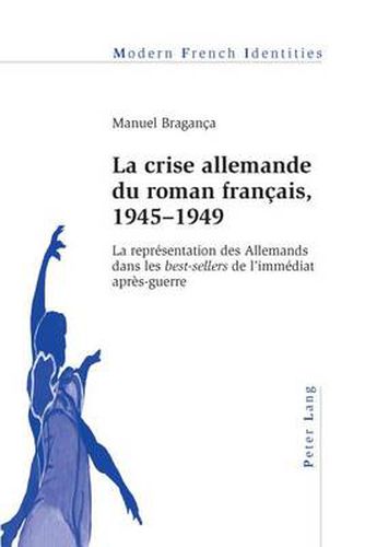 Cover image for La crise allemande du roman francais, 1945-1949: La representation des Allemands dans les  best-sellers  de l'immediat apres-guerre