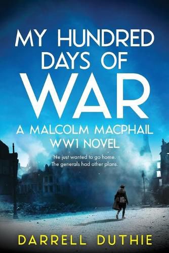 Cover image for My Hundred Days of War: A Malcolm MacPhail WW1 Novel