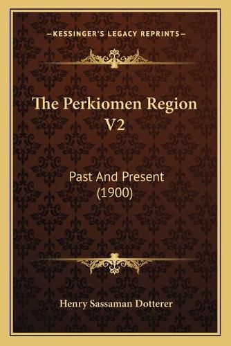 The Perkiomen Region V2: Past and Present (1900)