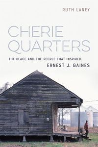 Cover image for Cherie Quarters: The Place and the People That Inspired Ernest J. Gaines