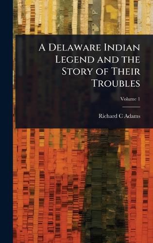 Cover image for A Delaware Indian Legend and the Story of Their Troubles