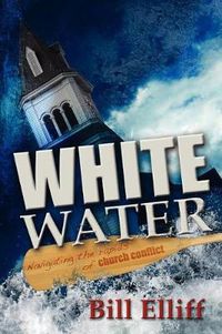 Cover image for Whitewater/Navigating the Rapids of Church Conflict