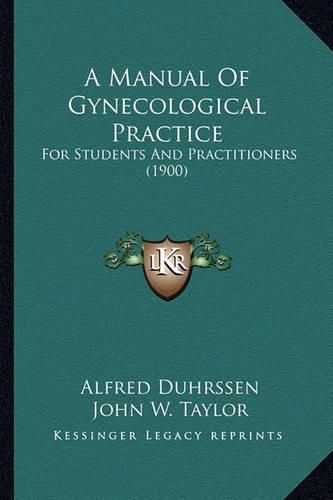 A Manual of Gynecological Practice: For Students and Practitioners (1900)