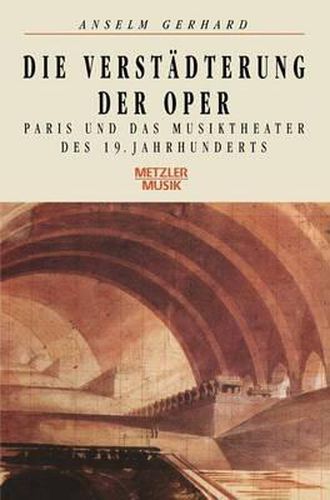 Cover image for Die Verstadterung der Oper: Paris und das Musiktheater des 19. Jahrhunderts