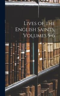 Cover image for Lives of the English Saints, Volumes 5-6