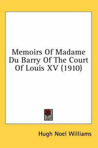 Memoirs of Madame Du Barry of the Court of Louis XV (1910)