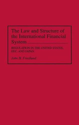 The Law and Structure of the International Financial System: Regulation in the United States, EEC, and Japan
