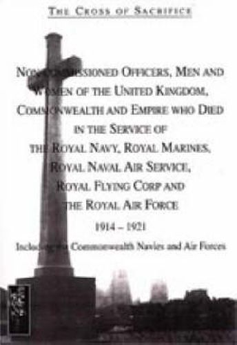 Cover image for The Cross of Sacrifice: Non-commissioned Officers and Men of the Royal Navy, Royal Flying Corps and Royal Air Force, 1914-1919