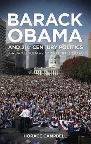 Cover image for Barack Obama and Twenty-First-Century Politics: A Revolutionary Moment in the USA