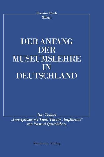 Cover image for Der Anfang Der Museumslehre in Deutschland: Das Traktat Inscriptiones Vel Tituli Theatri Amplissimi Lateinisch - Deutsch