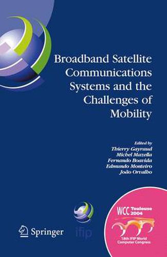 Cover image for Broadband Satellite Communication Systems and the Challenges of Mobility: IFIP TC6 Workshops on Broadband Satellite Communication Systems and Challenges of Mobility, World Computer Congress August 22-27, 2004, Toulouse, France