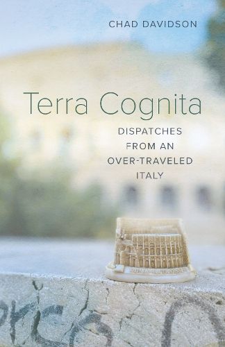 Cover image for Terra Cognita: Dispatches from an Over-Traveled Italy