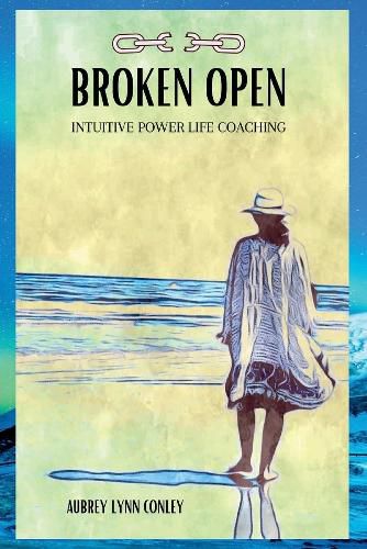 Cover image for BROKEN OPEN: Intuitive Power Life Coaching