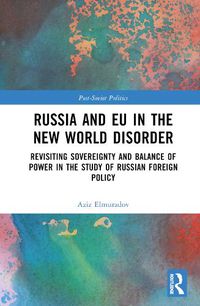 Cover image for Russia and EU in the New World Disorder: Revisiting Sovereignty and Balance of Power in the study of Russian Foreign Policy