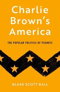 Cover image for Charlie Brown's America: The Popular Politics of Peanuts