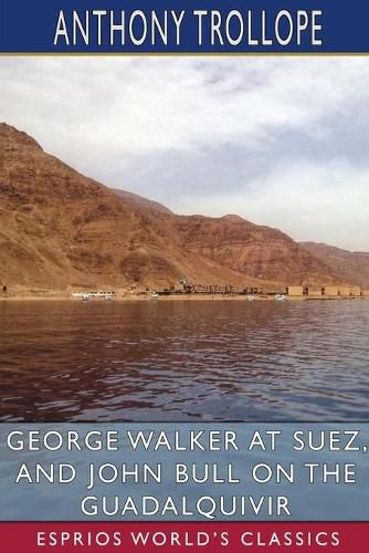 George Walker at Suez, and John Bull on the Guadalquivir (Esprios Classics)