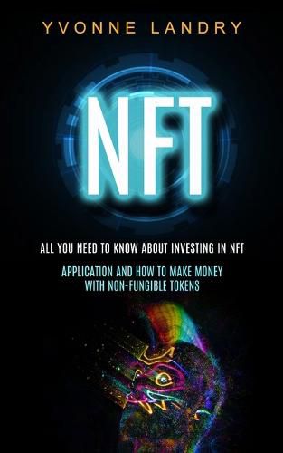 Cover image for Nft: All You Need to Know About Investing in Nft (Application and How to Make Money With Non-fungible Tokens)