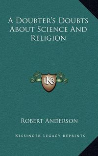 Cover image for A Doubter's Doubts about Science and Religion