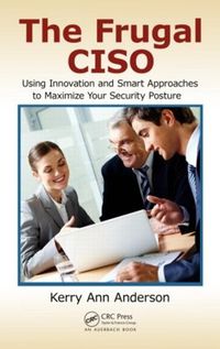 Cover image for The Frugal CISO: Using Innovation and Smart Approaches to Maximize Your Security Posture