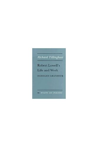Cover image for Robert Lowell's Life and Work: Damaged Grandeur