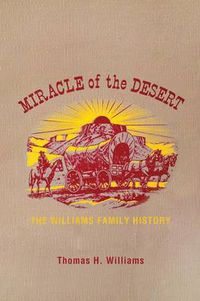 Cover image for Miracle of the Desert: A History of the Thomas Ward and Surrounding Communities