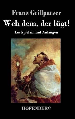 Weh dem, der lugt!: Lustspiel in funf Aufzugen