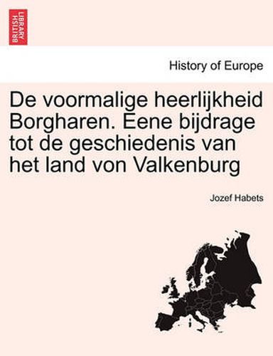 Cover image for de Voormalige Heerlijkheid Borgharen. Eene Bijdrage Tot de Geschiedenis Van Het Land Von Valkenburg