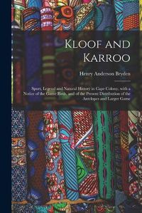 Cover image for Kloof and Karroo: Sport, Legend and Natural History in Cape Colony, With a Notice of the Game Birds, and of the Present Distribution of the Antelopes and Larger Game