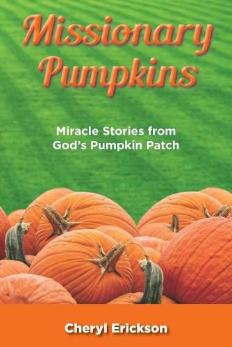Cover image for Missionary Pumpkins: Miracles Stories from God's Pumpkin Patch