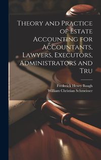 Cover image for Theory and Practice of Estate Accounting for Accountants, Lawyers, Executors, Administrators and Tru