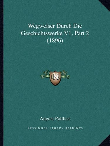 Cover image for Wegweiser Durch Die Geschichtswerke V1, Part 2 (1896)