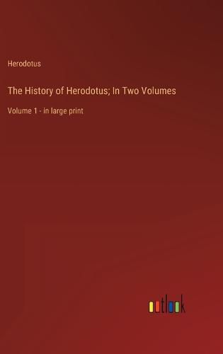 Cover image for The History of Herodotus; In Two Volumes