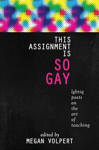 Cover image for This Assignment Is So Gay: Lgbtiq Poets on the Art of Teaching