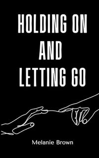 Cover image for Holding On And Letting Go