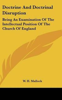 Cover image for Doctrine and Doctrinal Disruption: Being an Examination of the Intellectual Position of the Church of England