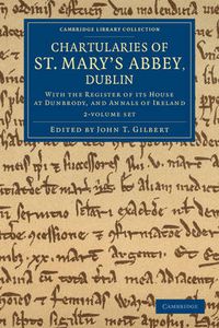 Cover image for Chartularies of St Mary's Abbey, Dublin 2 Volume Set: With the Register of its House at Dunbrody, and Annals of Ireland