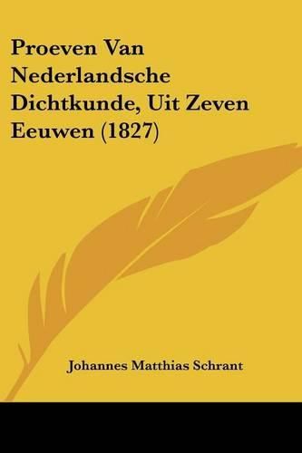 Cover image for Proeven Van Nederlandsche Dichtkunde, Uit Zeven Eeuwen (1827)