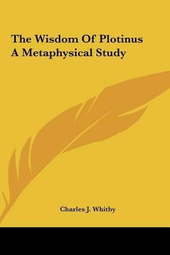 Cover image for The Wisdom of Plotinus a Metaphysical Study the Wisdom of Plotinus a Metaphysical Study